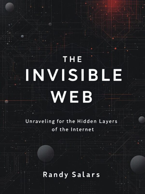 The Invisible Web: Unraveling the Hidden Layers of the Internet