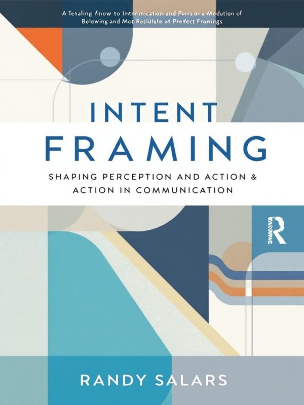 Intent Framing: Shaping Perception and Action in Communication